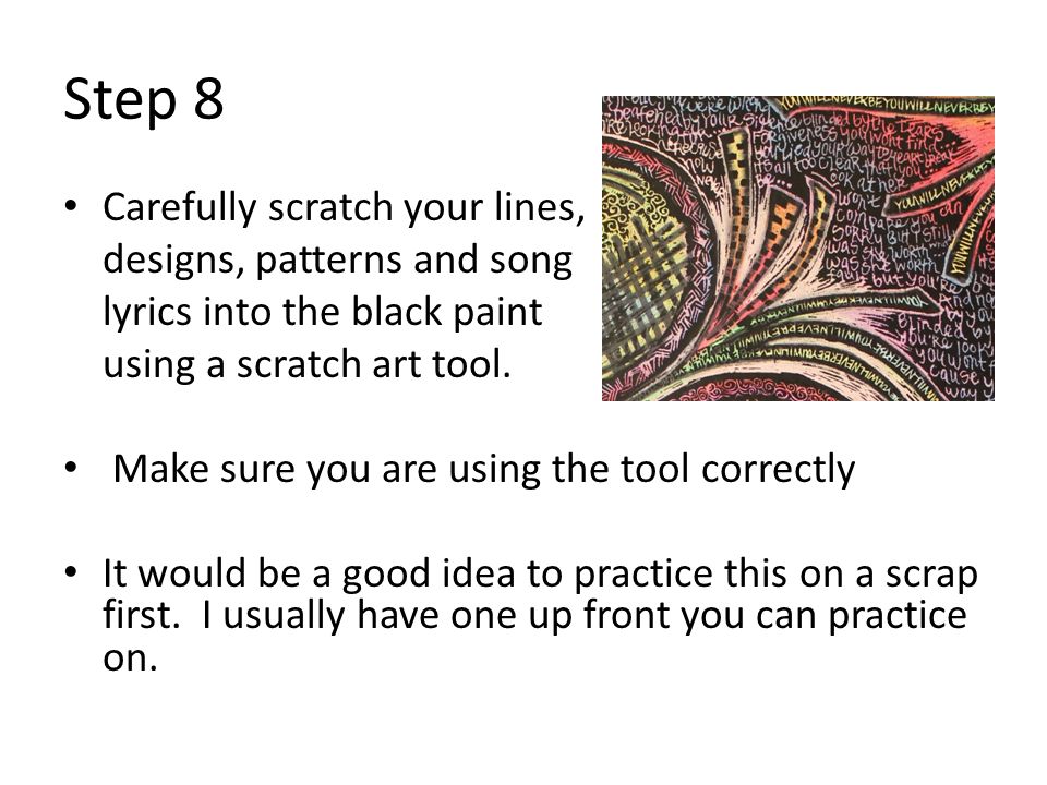 Step 8 Carefully scratch your lines, designs, patterns and song lyrics into the black paint using a scratch art tool.