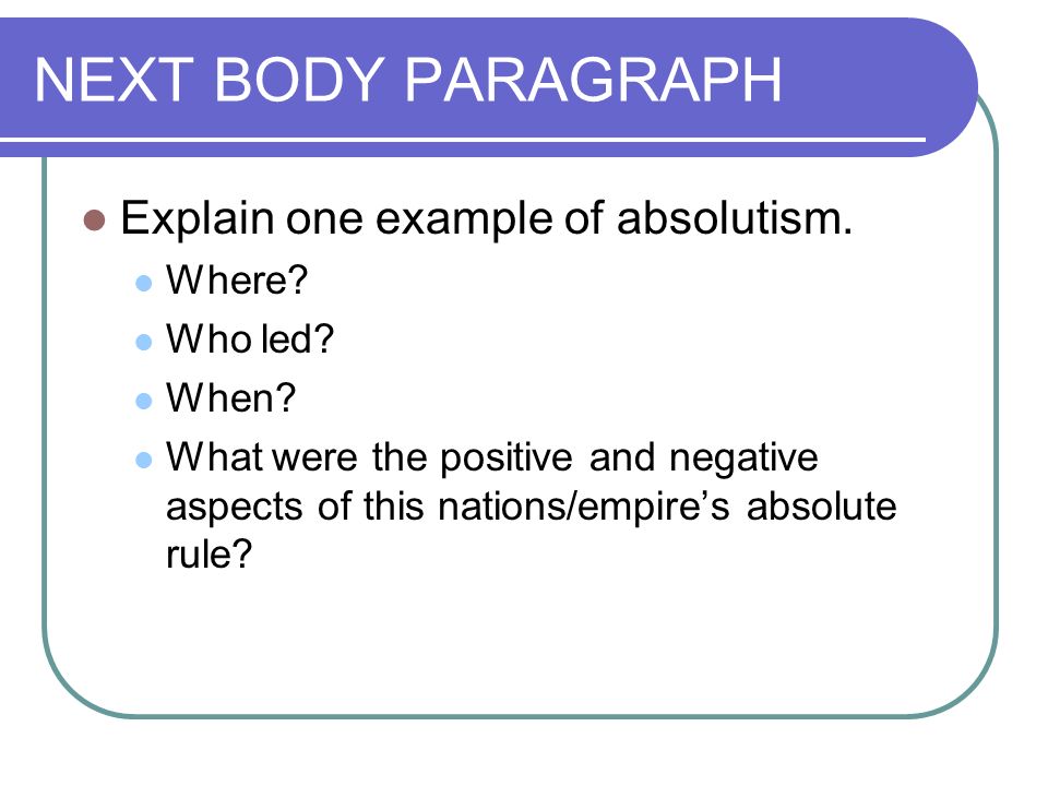NEXT BODY PARAGRAPH Explain one example of absolutism.