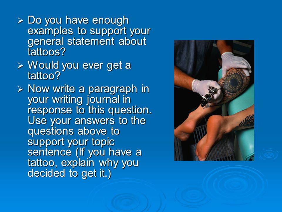  Do you have enough examples to support your general statement about tattoos.