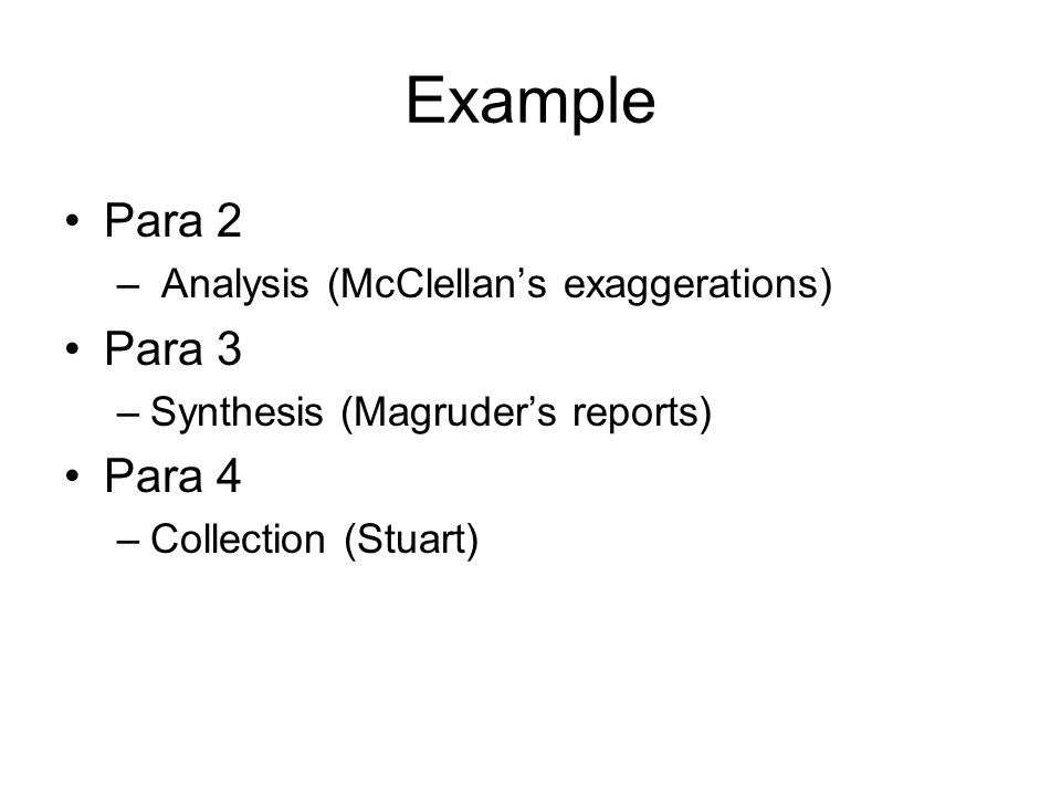 Example Para 2 – Analysis (McClellan’s exaggerations) Para 3 –Synthesis (Magruder’s reports) Para 4 –Collection (Stuart)