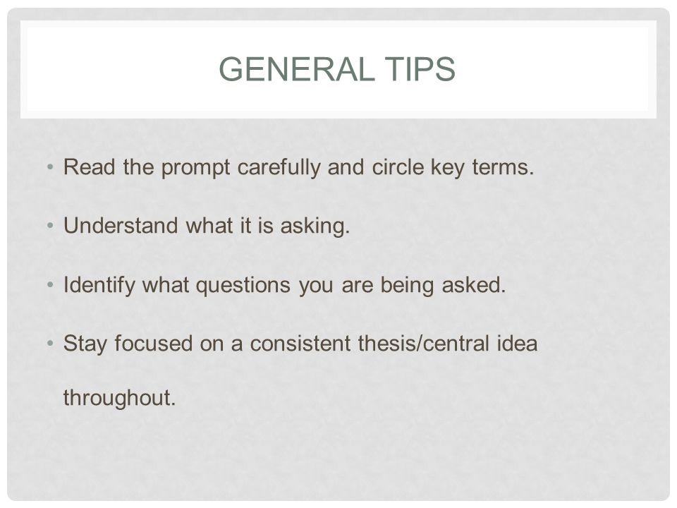 GENERAL TIPS Read the prompt carefully and circle key terms.
