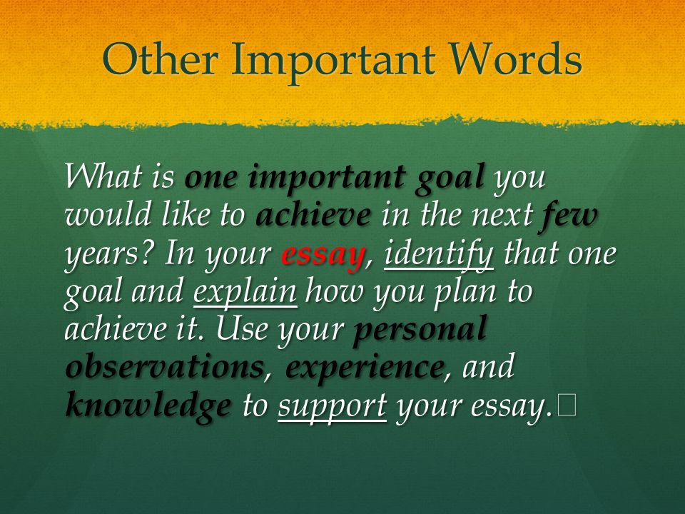 Other Important Words What is one important goal you would like to achieve in the next few years.