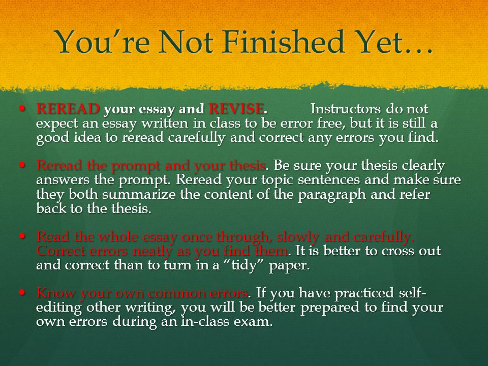 You’re Not Finished Yet… REREAD your essay and REVISE.