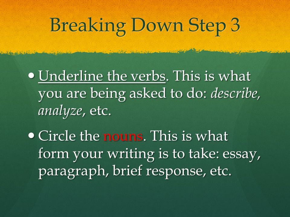 Breaking Down Step 3 Underline the verbs.