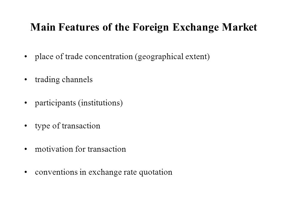 1 2 Foreign Exchange Markets International Finance Karel Bruna 3 Main Features Of The Foreign Exchange Market Place Trade Concentration Geographical Extent Trading Channels Partints Insutions Type