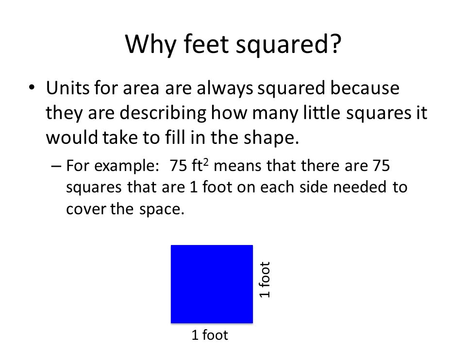 Area The space within a shape – Measured in units of length squared i.e. ft 2, mi 2, m 2, etc