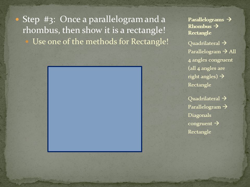 Step #3: Once a parallelogram and a rhombus, then show it is a rectangle.