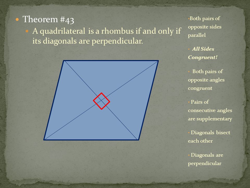 Theorem #43 A quadrilateral is a rhombus if and only if its diagonals are perpendicular.
