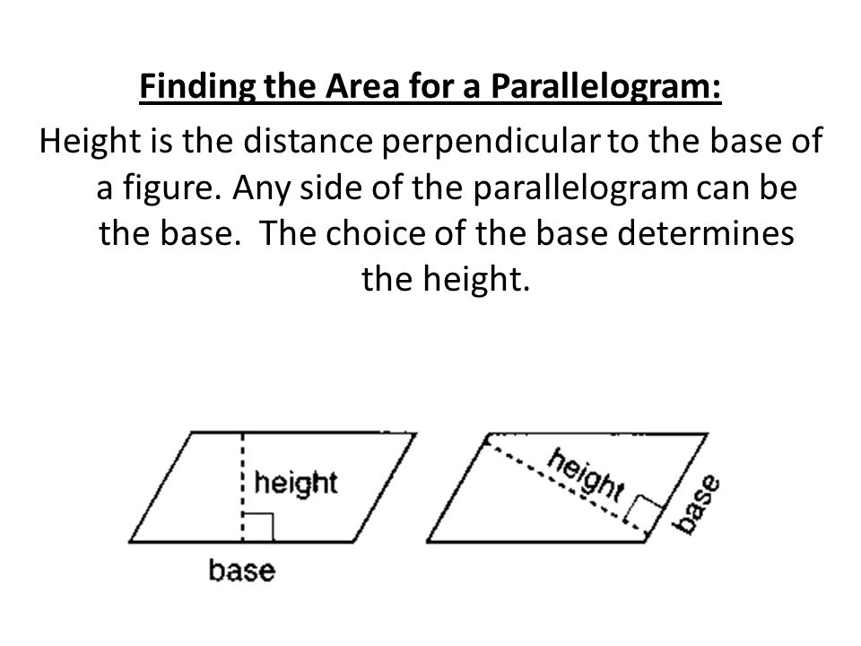 Finding the Area for a Parallelogram: Height is the distance perpendicular to the base of a figure.
