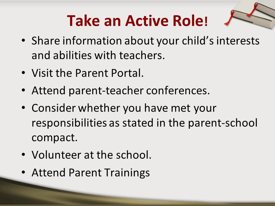 Take an Active Role . Share information about your child’s interests and abilities with teachers.