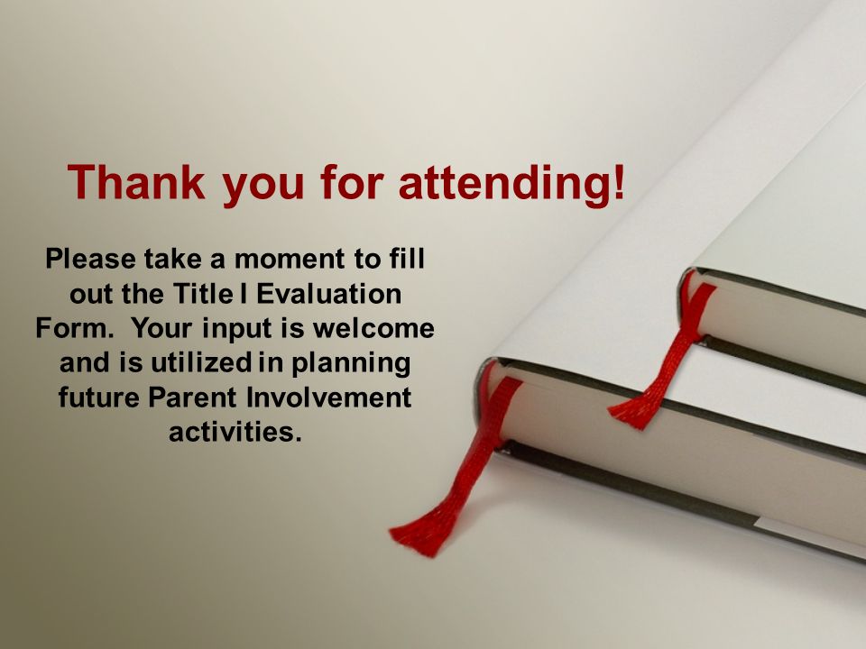 Thank you for attending. Please take a moment to fill out the Title I Evaluation Form.