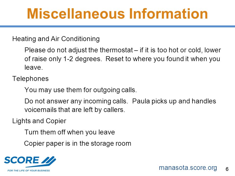 manasota.score.org 66 Miscellaneous Information Heating and Air Conditioning Please do not adjust the thermostat – if it is too hot or cold, lower of raise only 1-2 degrees.