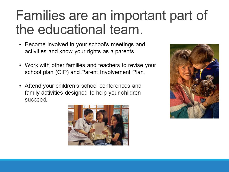 Families are an important part of the educational team.