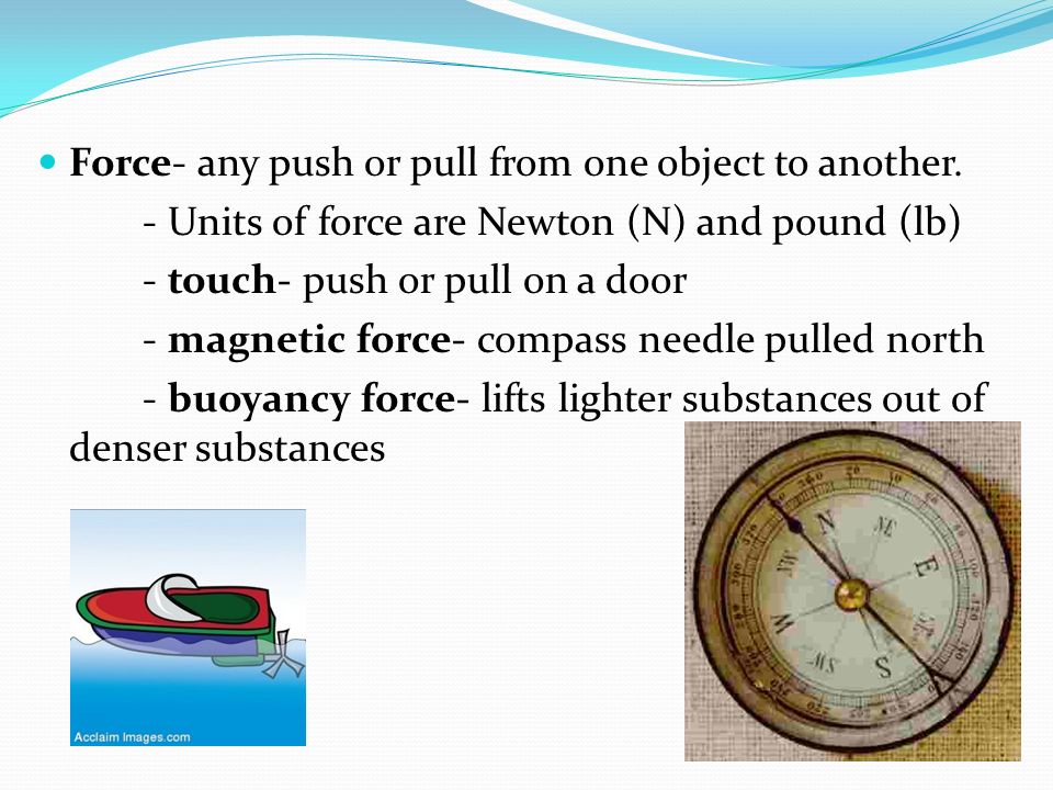 Force- any push or pull from one object to another.
