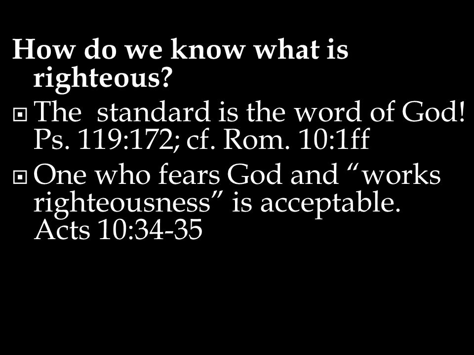 How do we know what is righteous.  The standard is the word of God.