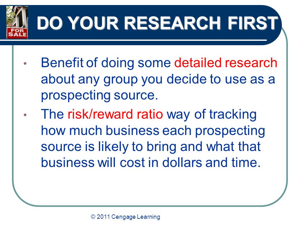 © 2011 Cengage Learning DO YOUR RESEARCH FIRST Benefit of doing some detailed research about any group you decide to use as a prospecting source.