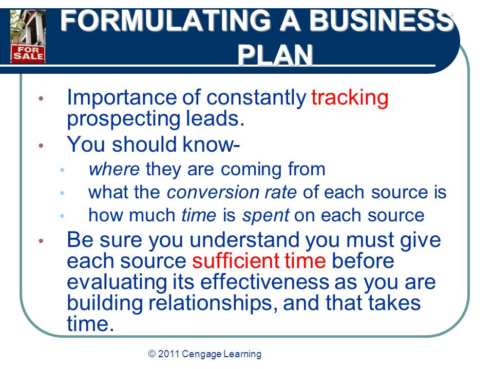 © 2011 Cengage Learning FORMULATING A BUSINESS PLAN Importance of constantly tracking prospecting leads.