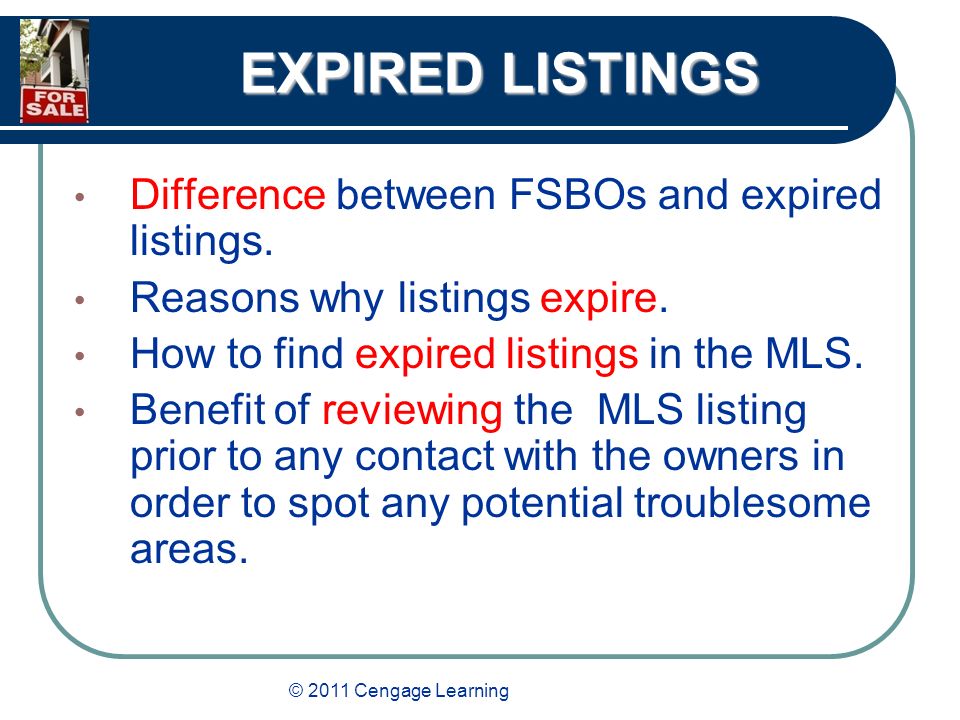 © 2011 Cengage Learning EXPIRED LISTINGS Difference between FSBOs and expired listings.