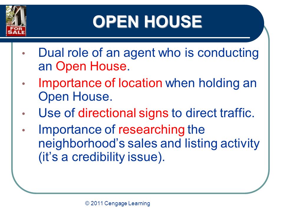 © 2011 Cengage Learning OPEN HOUSE Dual role of an agent who is conducting an Open House.