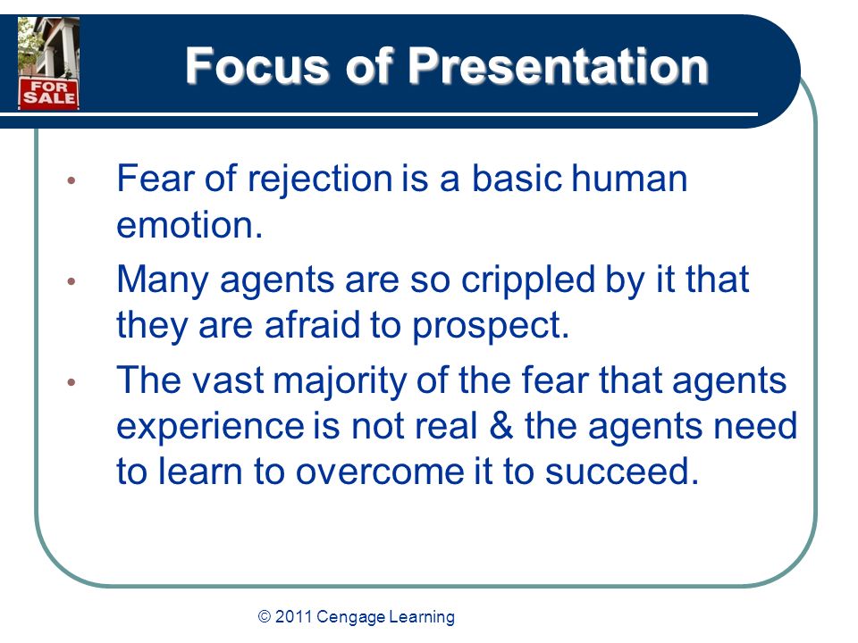 © 2011 Cengage Learning Focus of Presentation Fear of rejection is a basic human emotion.