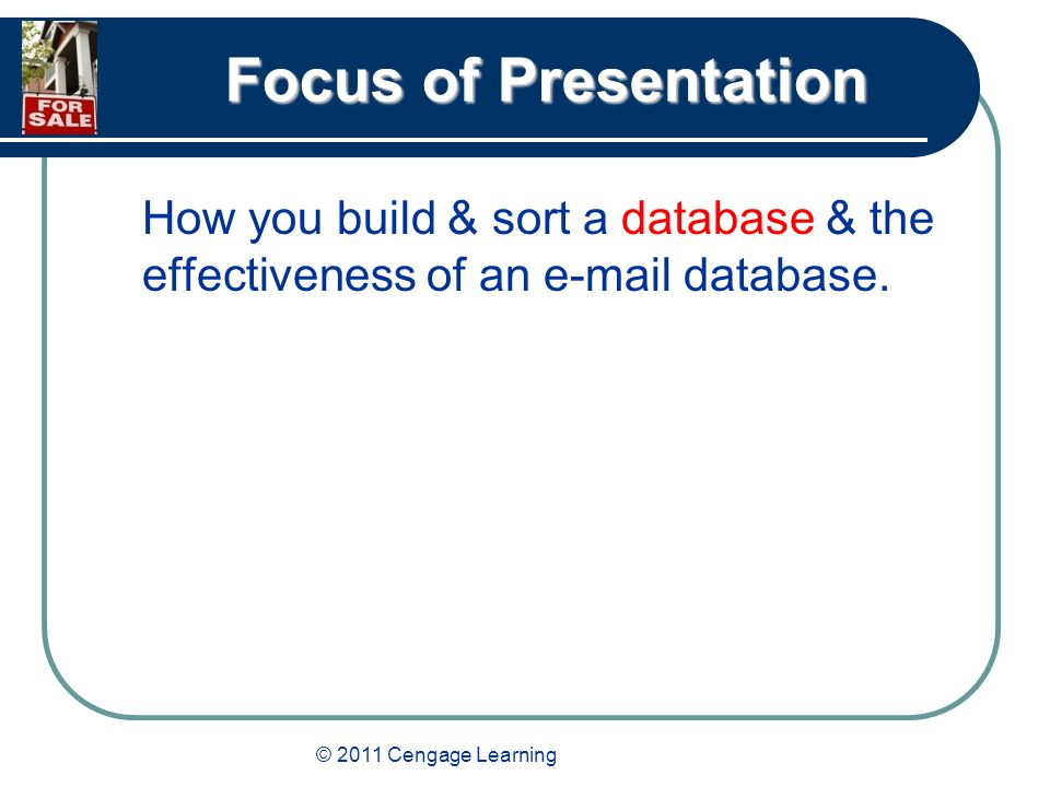 © 2011 Cengage Learning Focus of Presentation How you build & sort a database & the effectiveness of an  database.