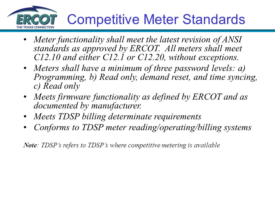 Meter functionality shall meet the latest revision of ANSI standards as approved by ERCOT.