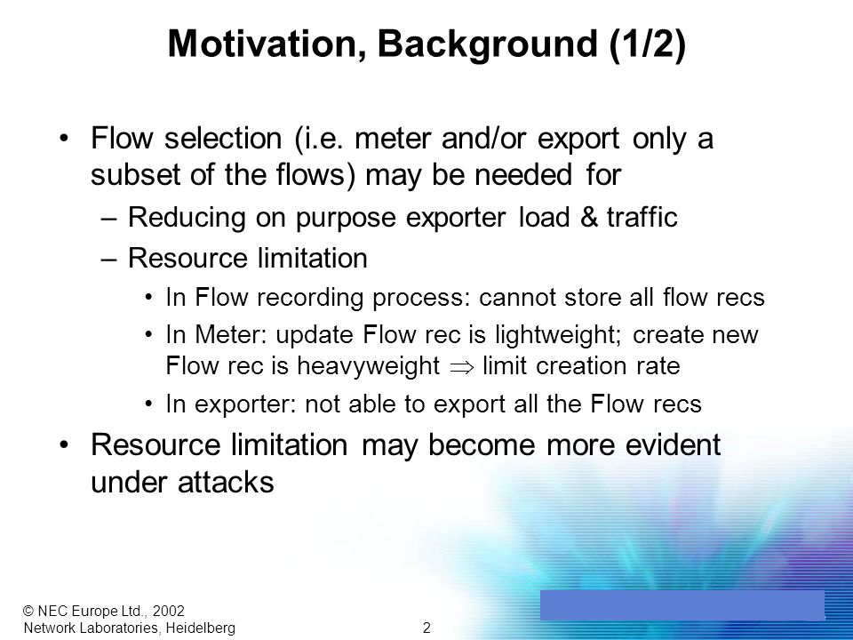 2 © NEC Europe Ltd., 2002 Network Laboratories, Heidelberg Motivation, Background (1/2) Flow selection (i.e.