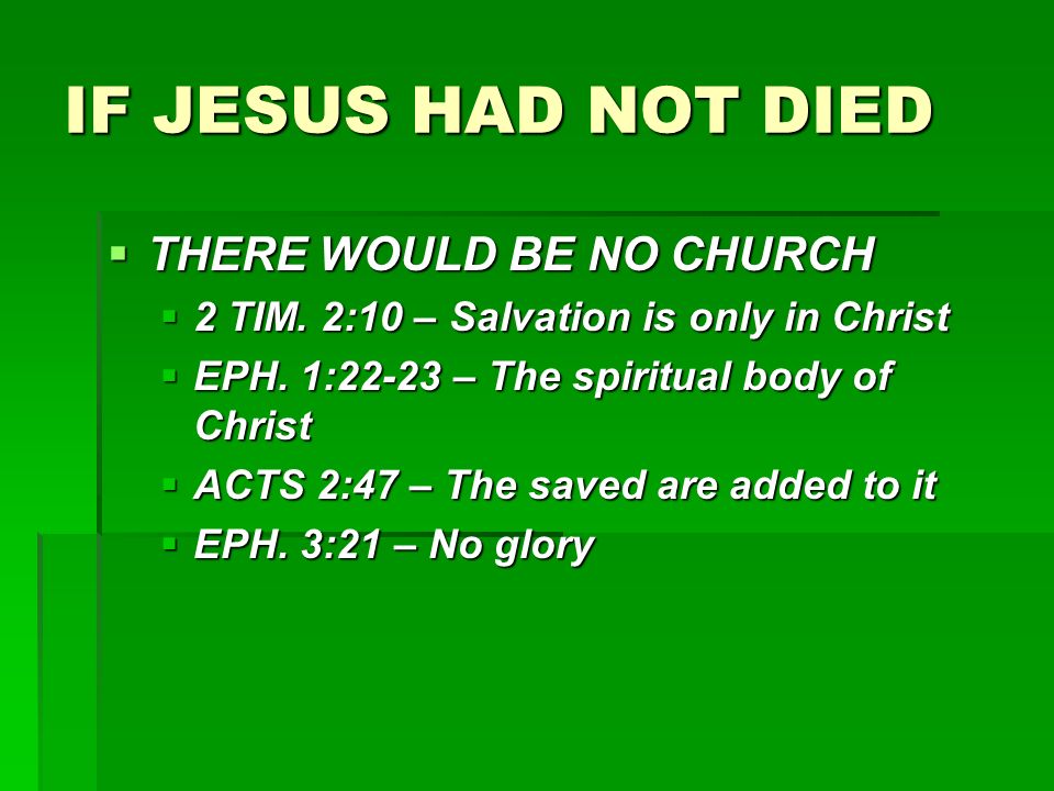 IF JESUS HAD NOT DIED  THERE WOULD BE NO CHURCH  2 TIM.