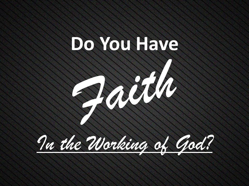 Faith Do You Have In the Working of God