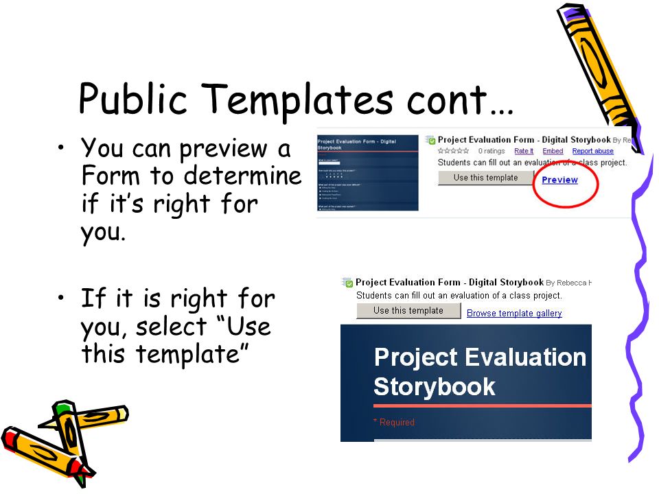 Public Templates cont… You can preview a Form to determine if it’s right for you.