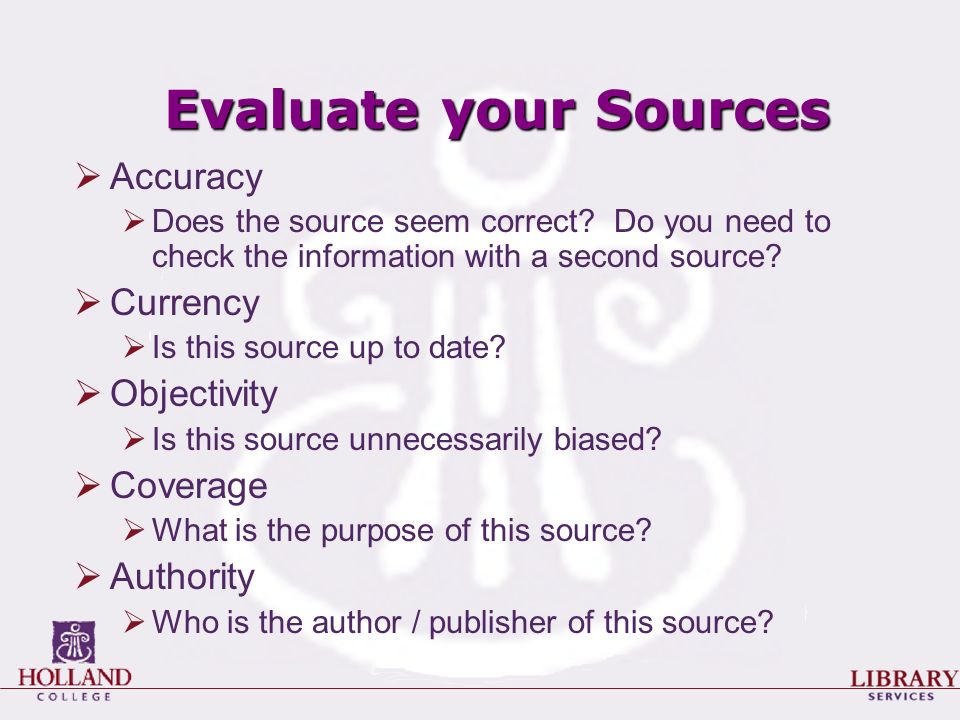 Evaluate your Sources  Accuracy  Does the source seem correct.