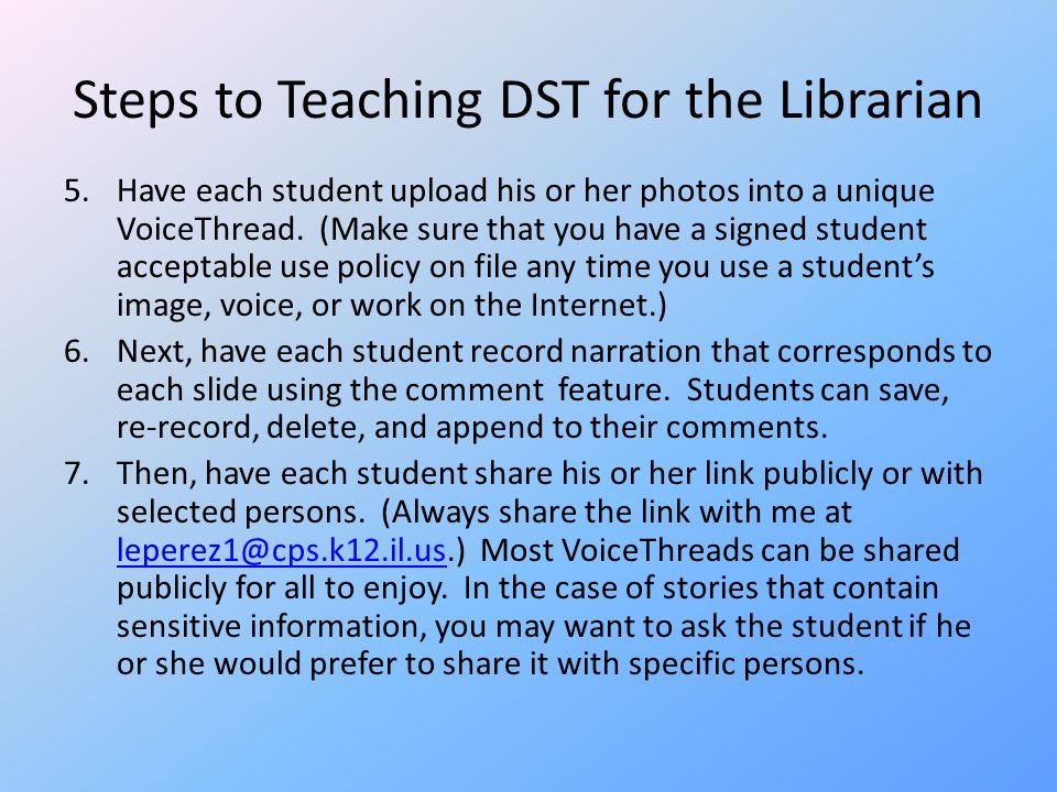 Steps to Teaching DST for the Librarian 5.Have each student upload his or her photos into a unique VoiceThread.