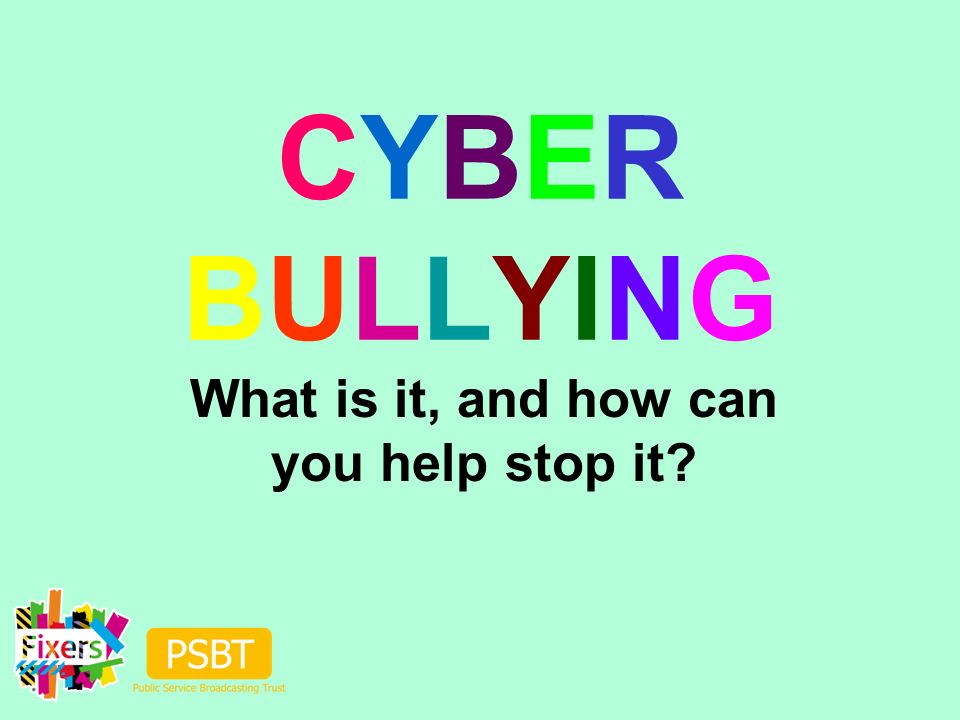 CYBERBULLYINGCYBERBULLYING What is it, and how can you help stop it