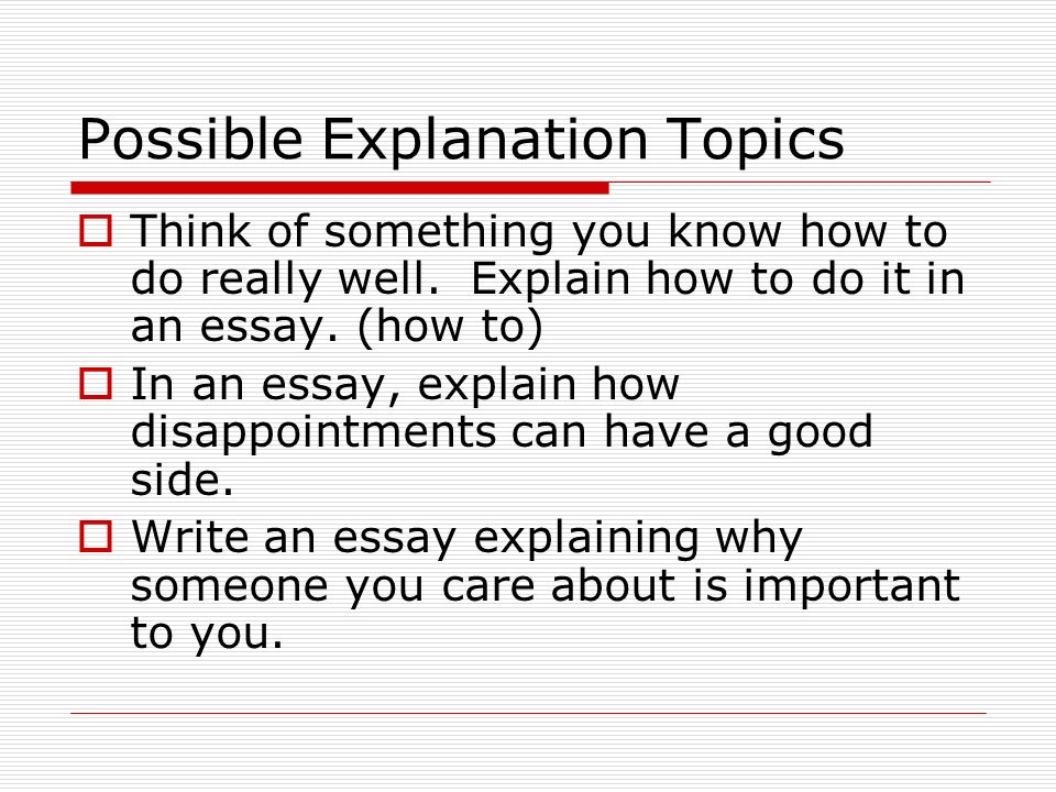 Possible Explanation Topics  Think of something you know how to do really well.