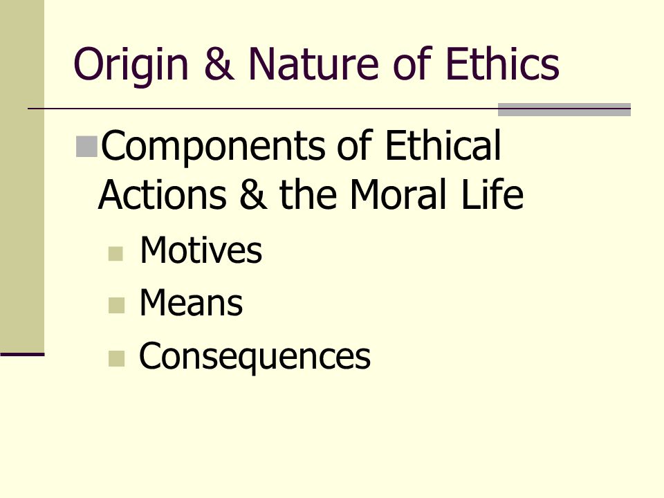 Ethics & Leadership. Origin & Nature of Ethics Components of Ethical  Actions & the Moral Life Motives Means Consequences. - ppt download