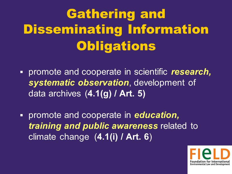 Gathering and Disseminating Information Obligations  promote and cooperate in scientific research, systematic observation, development of data archives (4.1(g) / Art.