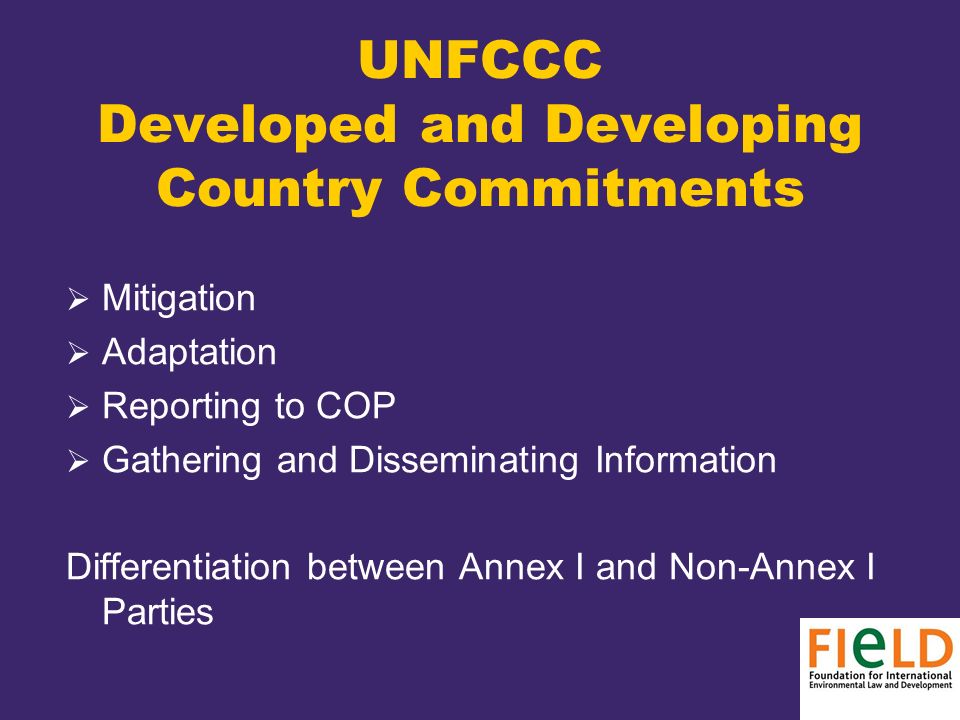UNFCCC Developed and Developing Country Commitments  Mitigation  Adaptation  Reporting to COP  Gathering and Disseminating Information Differentiation between Annex I and Non-Annex I Parties
