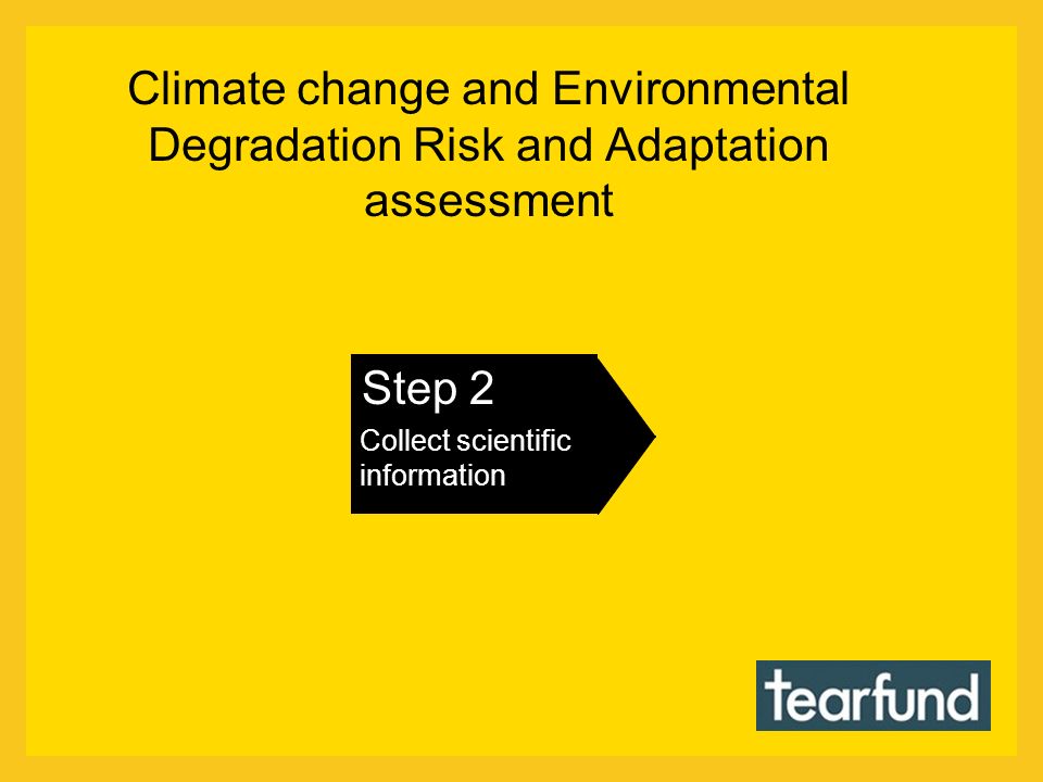 Climate change and Environmental Degradation Risk and Adaptation assessment Step 2 Collect scientific information