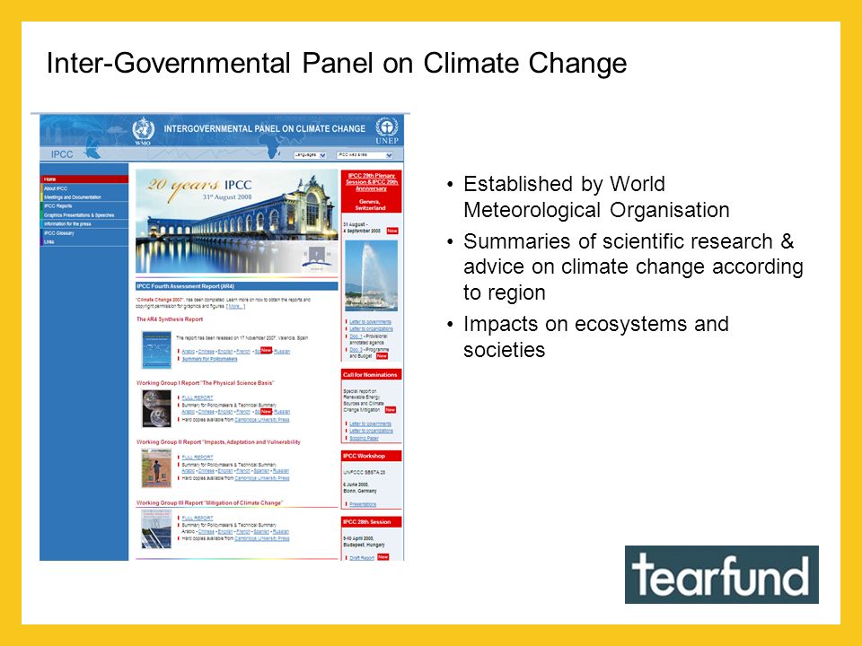 Established by World Meteorological Organisation Summaries of scientific research & advice on climate change according to region Impacts on ecosystems and societies Inter-Governmental Panel on Climate Change