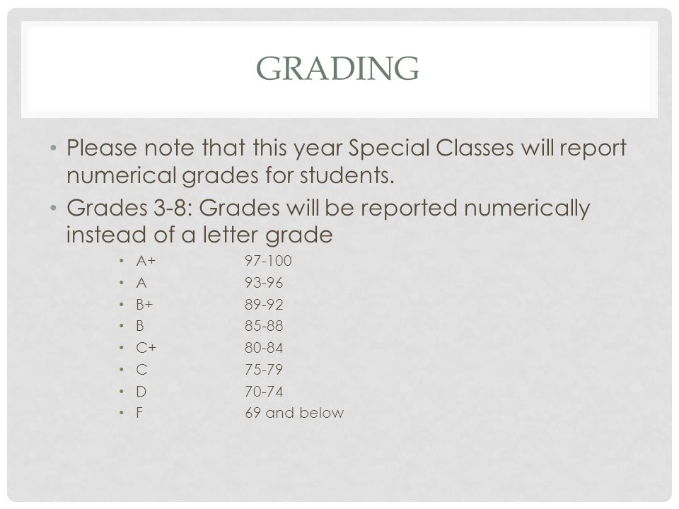 GRADING Please note that this year Special Classes will report numerical grades for students.