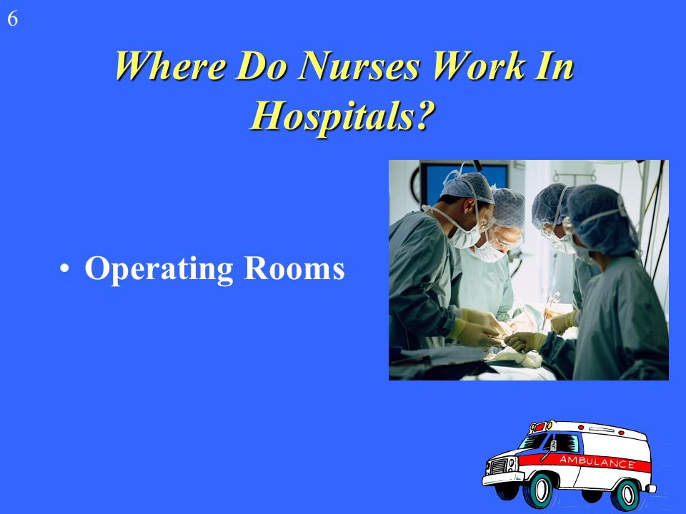 Where Do Nurses Work Health Departments Patient’s Homes Insurance Offices Businesses 6