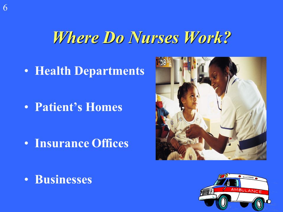 Where Do Nurses Work Hospitals Clinics Doctor’s Offices Nursing Homes Schools 6