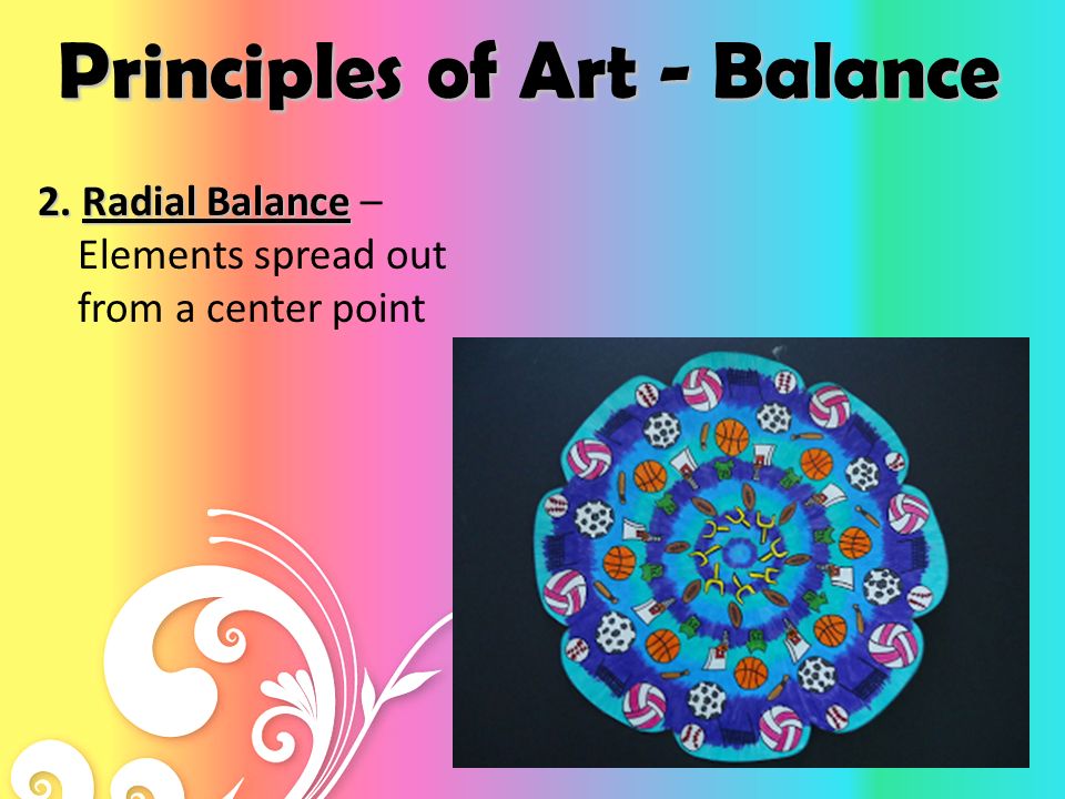 Principles of Art Balance There are three types of balance 1.Symmetrical Balance 1.Symmetrical Balance – two halves of the artwork nearly mirror each other.