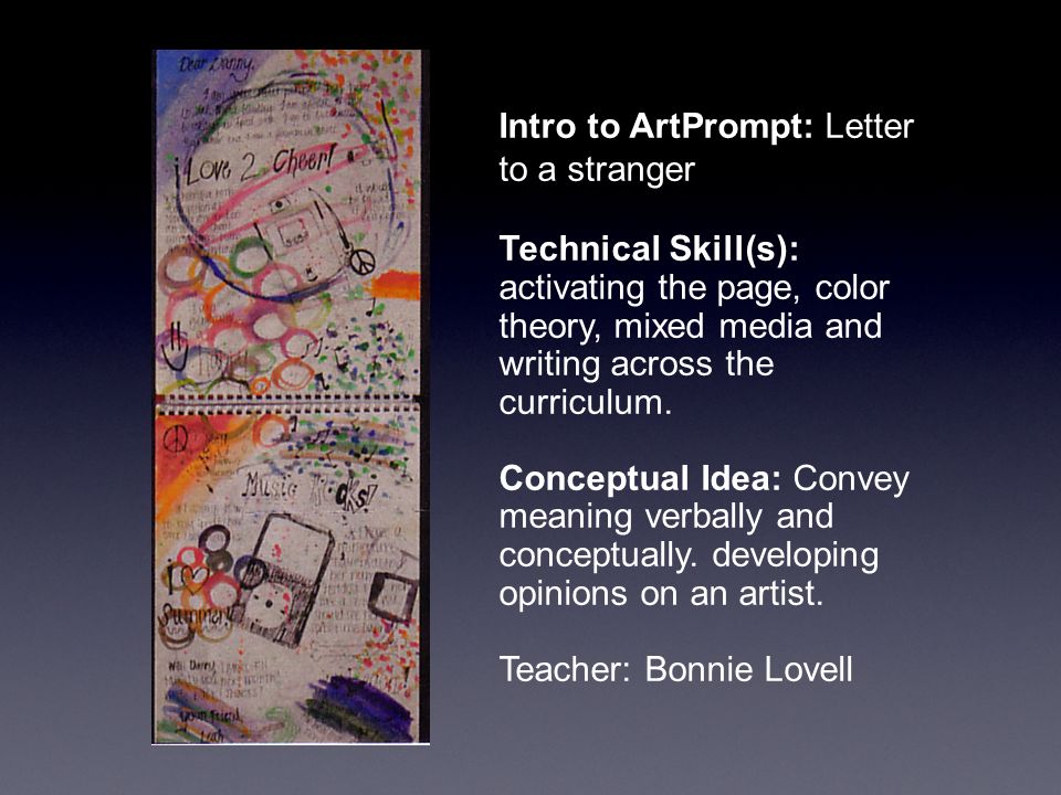 Intro to ArtPrompt: Letter to a stranger Technical Skill(s): activating the page, color theory, mixed media and writing across the curriculum.