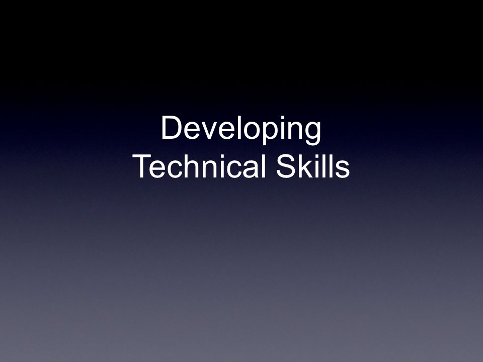 Developing Technical Skills