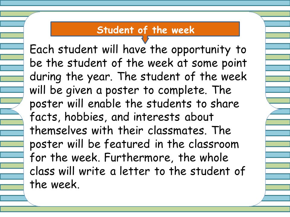 Classroom Volunteers Wanted Student of the week Each student will have the opportunity to be the student of the week at some point during the year.