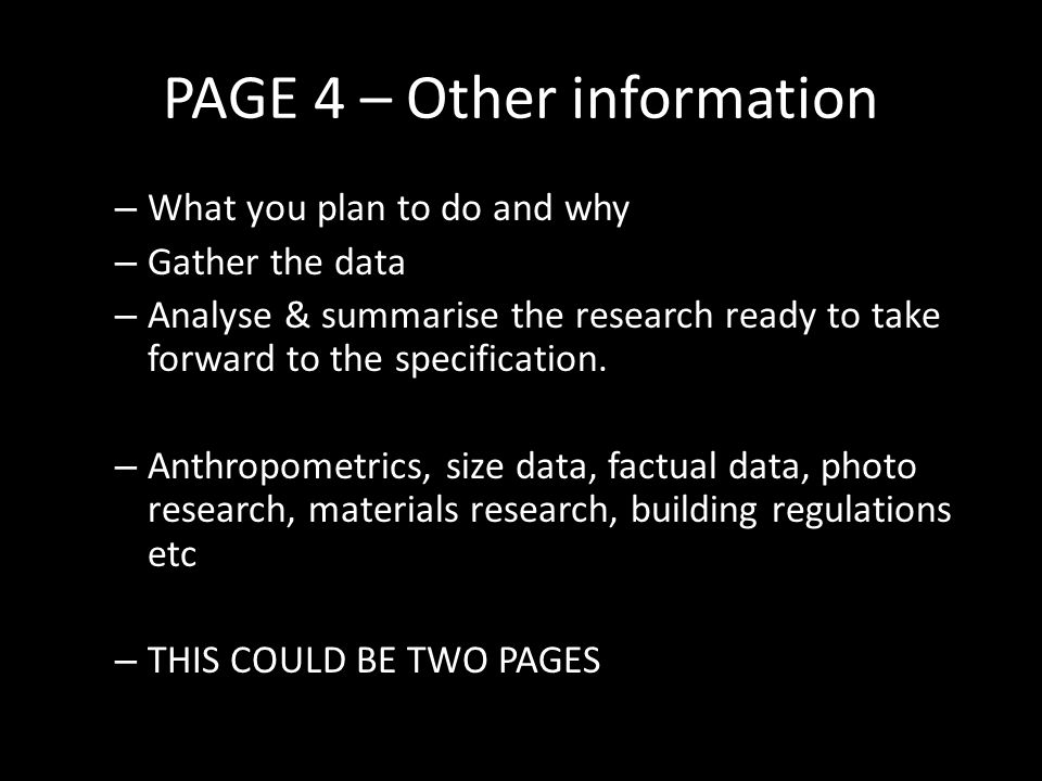 PAGE 4 – Other information – What you plan to do and why – Gather the data – Analyse & summarise the research ready to take forward to the specification.