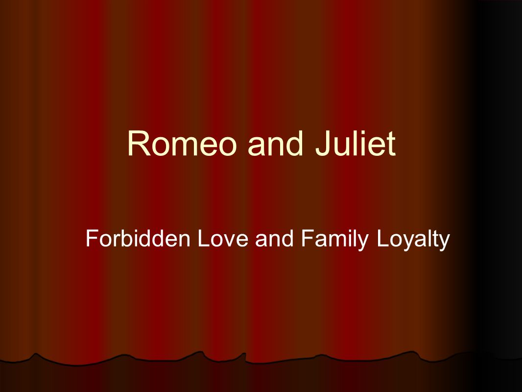Romeo and Juliet Forbidden Love and Family Loyalty