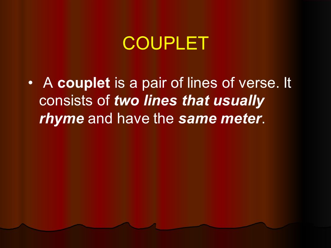 COUPLET A couplet is a pair of lines of verse.