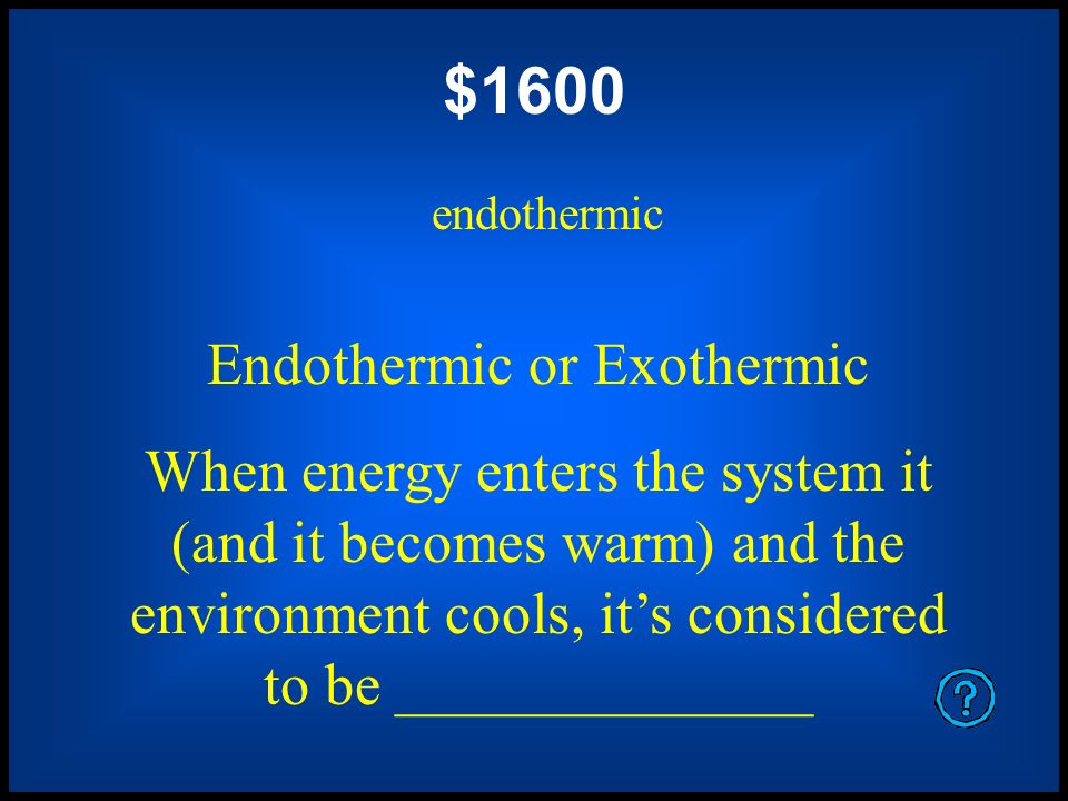 $1200 Exothermic Endothermic or Exothermic When energy exits the system and warms the environment, it’s considered to be ______________